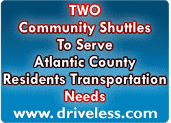 Two Community Shuttles To Serve Atlantic County Residents Transportation Needs www.driveless.com - Rt. 54/40 Community Shuttle and the English Creek Tilton Road Community  www.driveless.com [hotlink]